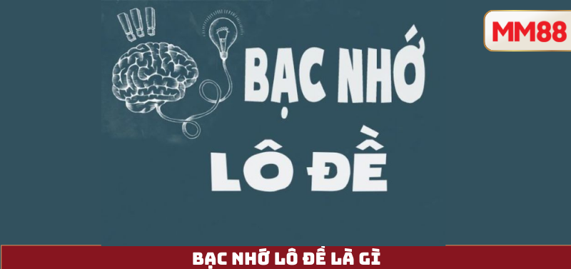 Bạc Nhớ Lô Đề – Hiểu Đúng, Tránh Ngộ Nhận & Chơi Có Trách Nhiệm Cùng MM88 3 Bạc Nhớ Lô Đề Là Gì