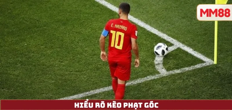 Hiểu rõ kèo phạt góc